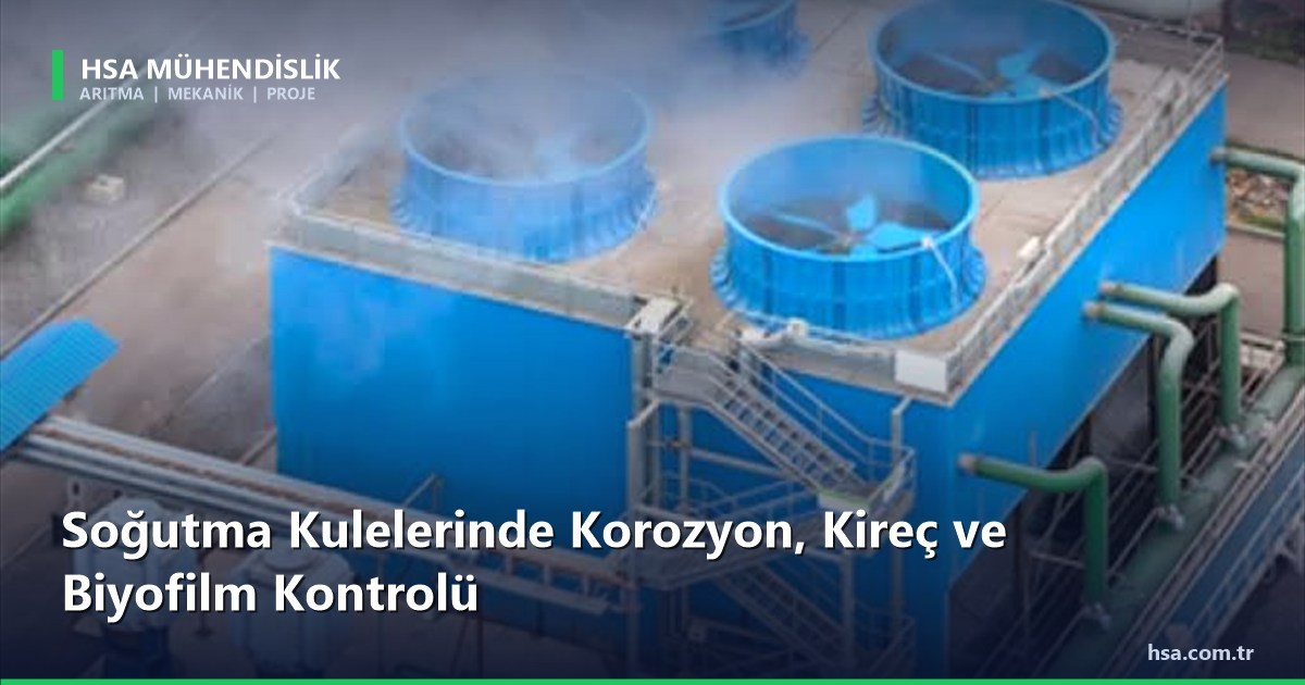 Soğutma Kulelerinde Korozyon, Kireç ve Biyofilm Kontrolü